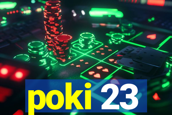 poki 23